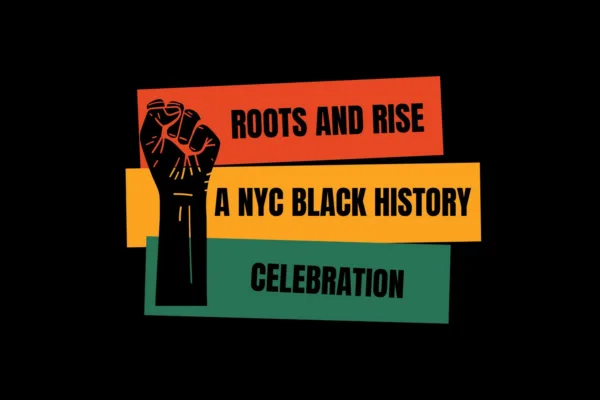 Roots and Rise: A NYC Black History Celebration